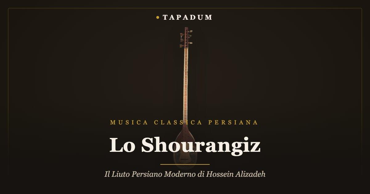 Shourangiz persiano – alternativa moderna di Hossein Alizadeh al tar