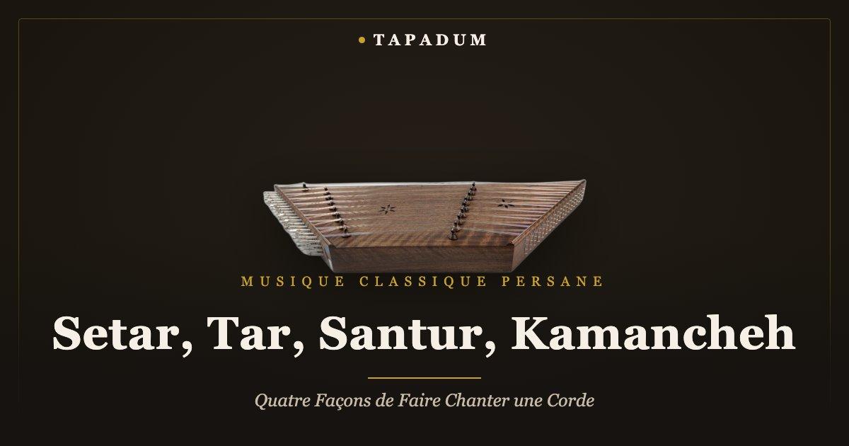 Santur persan – comparaison setar, tar, santur, kamancheh