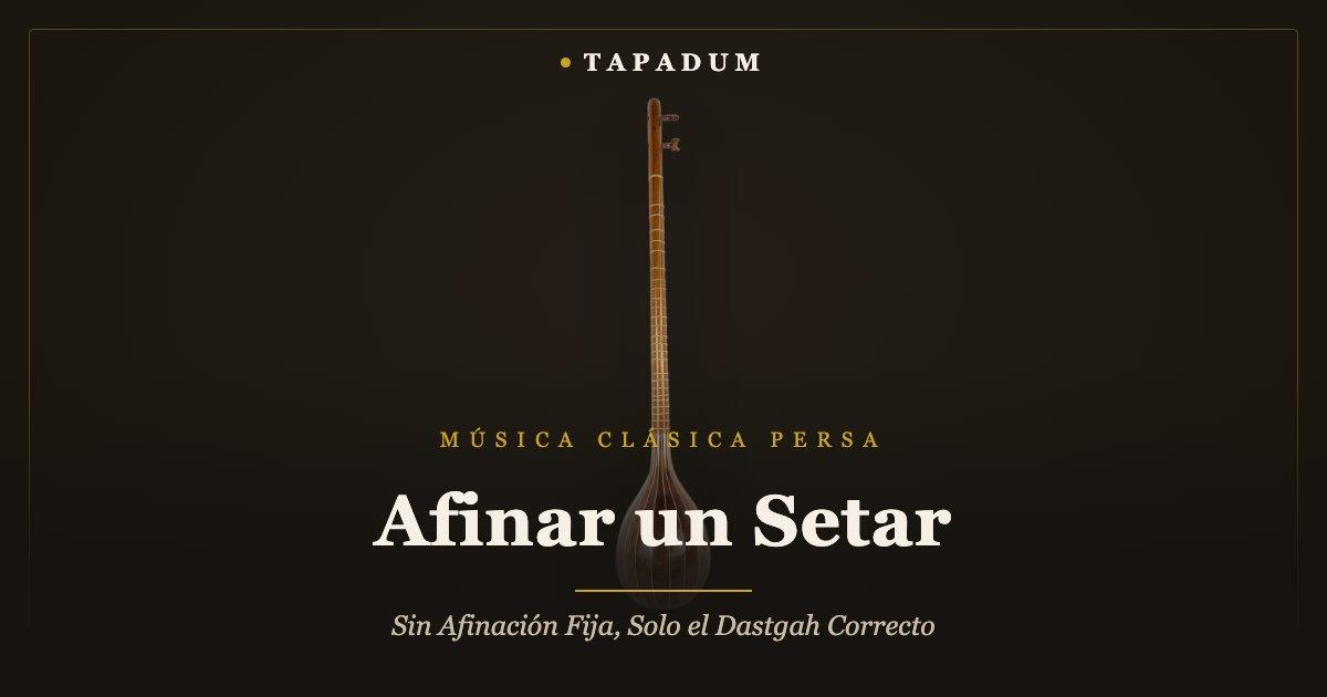 Setar persa – afinado según el dastgah en lugar de una afinación fija