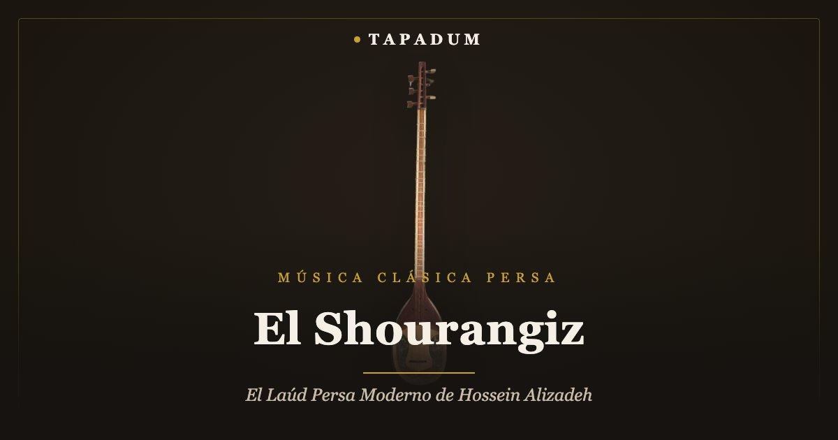 Shourangiz persa – alternativa moderna de Hossein Alizadeh al tar